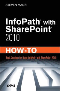  - 9780672333422_infopath-with-sharepoint-2010-how-to