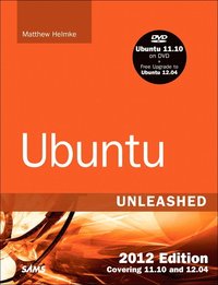 Ubuntu Unleashed 2012 Edition: Covering 11.10 and 12.04 7th Edition Book/DVD Package