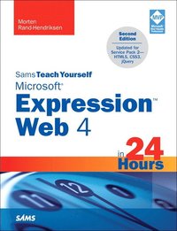 Sams Teach Yourself Microsoft Expression Web 4 In 24 Hours: Updated For Service Pack 2 - HTML5, CSS3, JQuery 2nd Edition