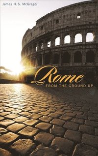 Rome from the Ground Up (h�ftad)