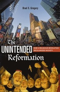 The Unintended Reformation (inbunden)