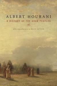 A History of the Arab Peoples: With a New Afterword (h�ftad)
