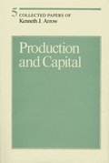 Collected Papers of Kenneth J. Arrow: Volume 5 Production and Capital