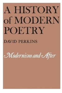 A History of Modern Poetry: Modernism and After (h�ftad)
