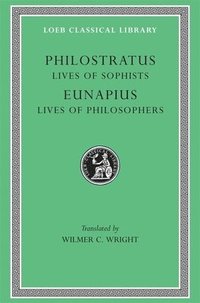 The Lives of the Sophists: Lives of the Philosophers and Sophists (inbunden)