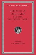 Remains of Old Latin, Volume III: Lucilius. The Twelve Tables