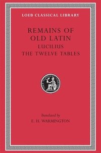 Remains of Old Latin: v. 3 Lucilius. The Laws of the XII Tables (inbunden)