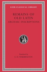 Remains of Old Latin: v. 4 Archaic Inscriptions (inbunden)