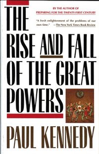The Rise and Fall of the Great Powers: Economic Change and Military Conflict from 1500 to 2000 (h�ftad)