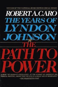 The Path to Power: The Years of Lyndon Johnson I (h�ftad)