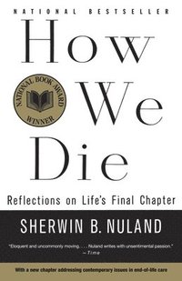 How We Die: Reflections on Life's Final Chapter (inbunden)