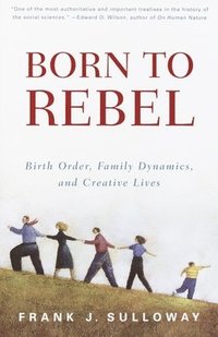 Born to Rebel: Birth Order, Family Dynamics, and Creative Lives (h�ftad)