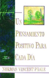 Un Pensamiento Positiva Para Cada Dia (Positive Thinking Every Day): (Positive Thinking Every Day) (h�ftad)