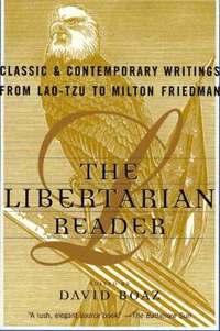 The Libertarian Reader: Classic and Contemporary Writings from Lao-Tzu to Milton Friedman (h�ftad)