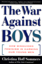 The War Against Boys: How Misguided Feminism Is Harming Our Young Men