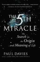 The Fifth Miracle: The Search for the Origin and Meaning of Life (h�ftad)
