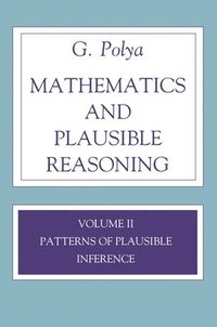 Mathematics and Plausible Reasoning: v. 2 Patterns of Plausible Inference (h�ftad)