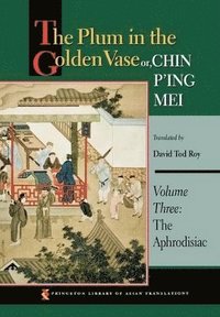 The Plum in the Golden Vase or, Chin P'ing Mei: v. 3 Aphrodisiac (inbunden)