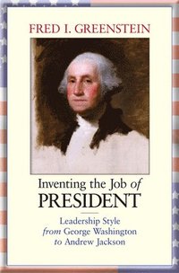 Inventing the Job of President (h�ftad)