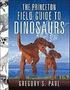 The Princeton Field Guide to Dinosaurs