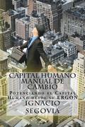 Capital Humano: Manual de Cambio: Potenciando el Capital Humano desde su ERGON
