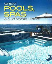 Great Pools, Spas, and Outdoor Living (h�ftad)