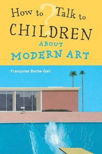 How to Talk to Children About Modern Art (h�ftad)