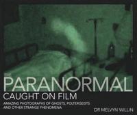 The Paranormal Caught on Film: Amazing Photographs of Ghosts, Poltergeists and other Strange Phenomenon (inbunden)