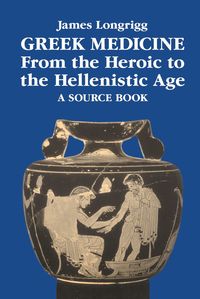 Greek Medicine from the Heroic to the Hellenistic Age (h�ftad)