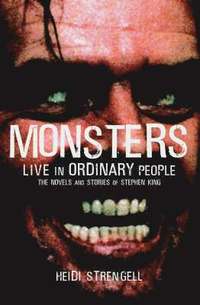 Stephen King: Monsters Live in Ordinary People (h�ftad)