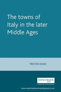 The Towns of Italy in the Later Middle Ages (h�ftad)