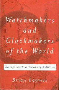Watchmakers and Clockmakers of the World: Complete 21st Century Edition (inbunden)