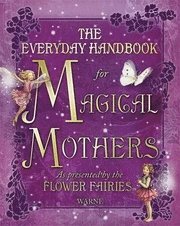 Everyday Handbook for Magical Mothers as Presented by the Flower Fairies (inbunden)