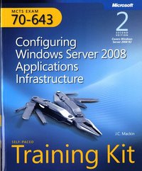 MCTS Self-Paced Training Kit (Exam 70-643): Configuring Windows Server 2008 Applications Infrastructure 2nd Edition Book/CD Package