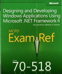 MCPD 70-518 Exam Ref: Designing and Developing Windows Applications Using Microsoft .NET Framework 4