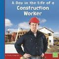 A Day in the Life of a Construction Worker (Community Helpers at Work)