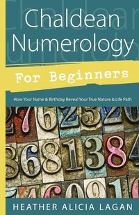Chaldean Numerology for Beginners (h�ftad)
