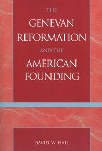 The Genevan Reformation and the American Founding (h�ftad)