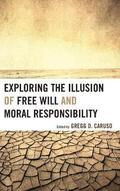 Exploring the Illusion of Free Will and Moral Responsibility