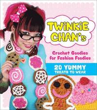 Twinkie Chan's Crochet Goodies For Fashion Foodies (h�ftad)