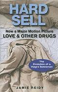 Hard Sell: Now a Major Motion Picture LOVE &; OTHER DRUGS (h�ftad)