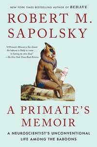 A Primate's Memoir: A Neuroscientist's Unconventional Life Among the Baboons (h�ftad)