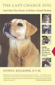 The Last Chance Dog: And Other True Stories of Holistic Animal Healing (h�ftad)