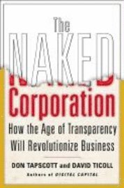 The Naked Corporation: How the Age of Transparency Will Revolutionize Business (inbunden)