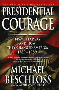 Presidential Courage: Brave Leaders and How They Changed America 1789-1989 (h�ftad)