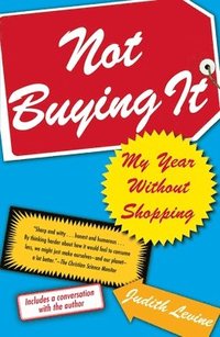 Not Buying It: My Year Without Shopping (h�ftad)
