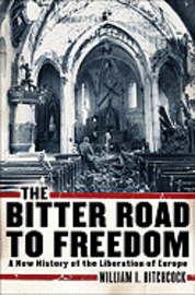 The Bitter Road to Freedom: A New History of the Liberation of Europe (h�ftad)