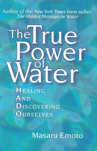 The True Power of Water: Healing and Discovering Ourselves (h�ftad)