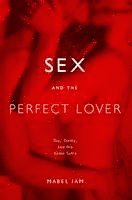 Sex and the Perfect Lover: Tao, Tantra, and the Kama Sutra (h�ftad)