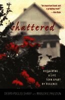 Shattered: Reclaiming a Life Torn Apart by Violence (pocket)